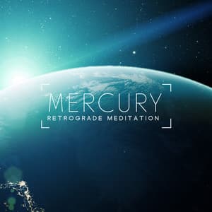 Mercury Retrograde Meditation: Mindfulness and Grounding, Peaceful Music to Calm Your Anxiety - Interstellar Meditation Music Zone