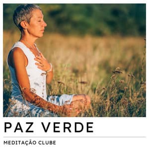Paz Verde: Música para Meditar - Meditação Clube