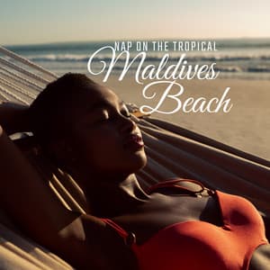 Nap on the Tropical Maldives Beach: 2020 Ambient Soft Music Perfect for Total Relax on the Tropical Beach, Rest, Calm Down and Sleep - Beach House Chillout Music Academy