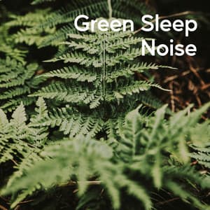 Green Sleep Noise - Mother Nature Soundscapes