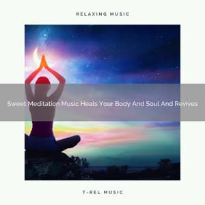 Sweet Meditation Music Heals Your Body And Soul And Revives - Timeless Relax