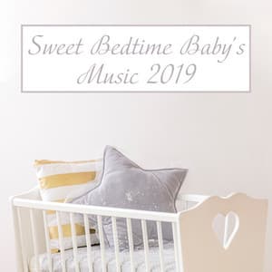 Sweet Bedtime Baby's Music 2019 - Bedtime Songs Academy