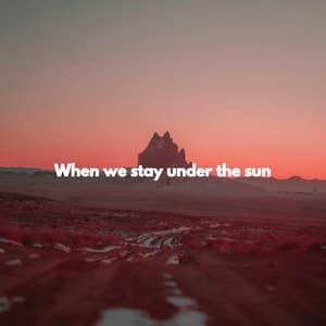 When we stay under the sun - Música para Concentrarse