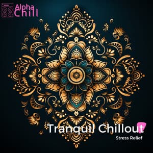Tranquil Chillout from India - Stress Relief - Alpha Chill