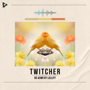 Twitcher - 8D ASMR by Lullify