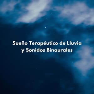 Sueño Terapéutico De Lluvia Y Sonidos Binaurales - Lluvia Suena Dormir