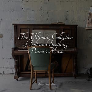 The Ultimate Collection of Soft and Soothing Piano Music - Piano Bar Music Specialists