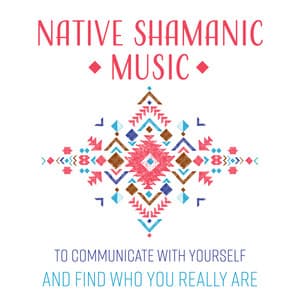 Native Shamanic Music to Communicate with Yourself and Find Who You Really Are - Shamanic New Age Maker