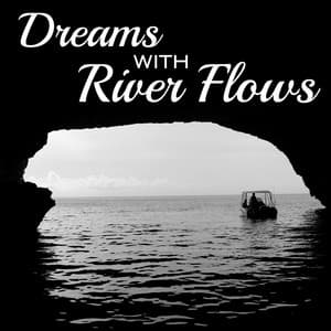 Dreams with River Flows: Natural Power of Water, Deep Relaxation, Healing Nature Sounds, Babbling Brook, Pure Reneneration, Forest Stream - Natural Sounds Music Academy