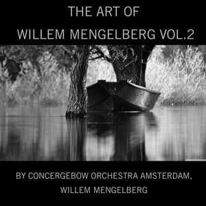 The Art of Willem Mengelberg, Vol. 2 - Concergebouw Orchestra Amsterdam