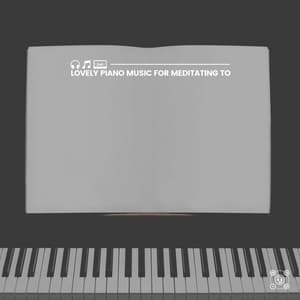 Lovely Piano Music for Meditating To - Gentle Piano Music