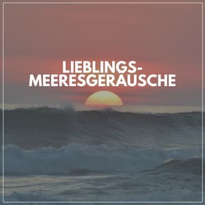 Lieblings-Meeresgeräusche - Meeresgeräusche
