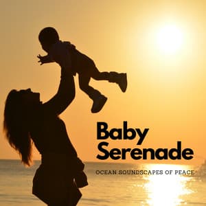 Baby Serenade: Ocean Soundscapes of Peace - Wavesand
