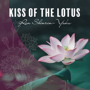 Kiss of the Lotus - Ren Shinrin-Yoku