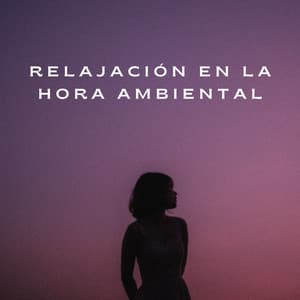 Relajación En La Hora Ambiental - Música Ambiental para Cafeterías