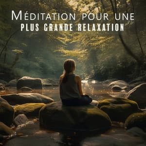 Méditation pour une plus grande relaxation - Musique apaisante de fond new age