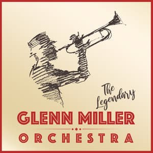 The Legendary Glenn Miller Orchestra - Glenn Miller Orchestra
