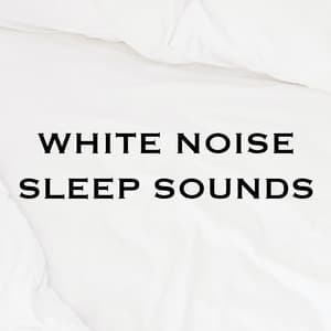 White Noise Sleep Sounds - White Noise Sleep Sounds