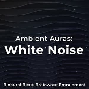Ambient Auras: White Noise - Binaural Beats Brainwave Entrainment