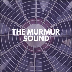 The Murmur Sound - Fan Sounds For Sleep