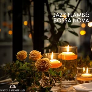 Jazz Flambé: Bossa Nova - Dinner & Smooth Jazz