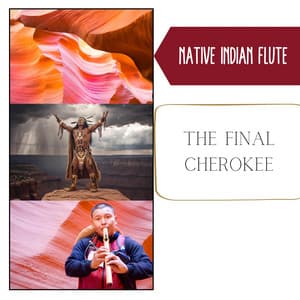 The Final Cherokee: Spiritual Trance - Indigenous American Melodies, Tribal Quest of the Indian Soul - Native Indian Flute