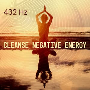 432 Hz Cleanse Negative Energy: Healing Sounds to Detox Your Mind and Body, Frequency of Love and Inner Peace - Chakra Music Zone