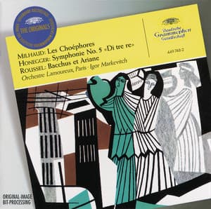 Milhaud: Les Choéphores / Honegger: Symphony No.5 "Di tre re" / Roussel: Bacchus et Ariane - Orchestre Lamoureux