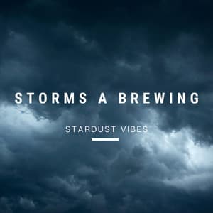 Storms a Brewing - Stardust Vibes