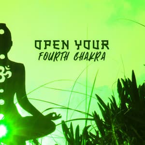 Open Your Fourth Chakra: Daily Affirmations to Build Confidence and Love - System for Chakra