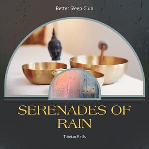 Serenades of Rain and Tibetan Bells - Better Sleep Club
