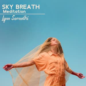 Sky Breath Meditation: Conscious Breathwork, Meditative State, Delicate and Mysterious - Lynn Samadhi