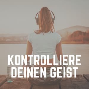 Kontrolliere Deinen Geist - Meditation Einschlafen