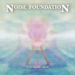 Nostalgic Calm - Noise Foundation