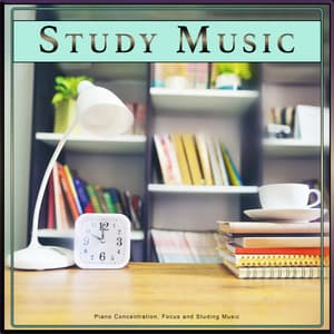 Study Music: Piano Concentration, Focus and Studying Music - Study Music