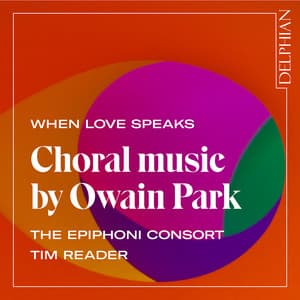 When Love Speaks: Choral Music by Owain Park - Owain Park