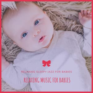 Relaxing Sleepy Jazz Music for Babies - Relaxing Music for Babies