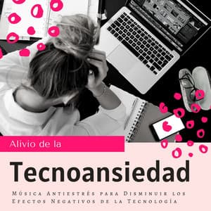 Alivio de la Tecnoansiedad: Música Antiestrés para Disminuir los Efectos Negativos de la Tecnología - Relajación Natural Maestro