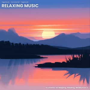 Relaxing Music to Unwind, for Napping, Reading, Mindfulness 2 - Yoga Musik