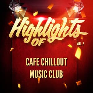 Highlights of Cafe Chillout Music Club, Vol. 2 - Café Chillout Music Club