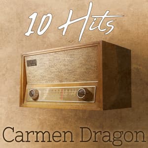 10 Hits of Carmen Dragon - Carmen Dragon
