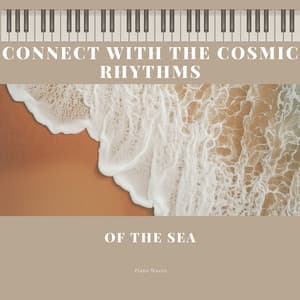 Connect with the Cosmic Rhythms of the Sea - Piano Waves