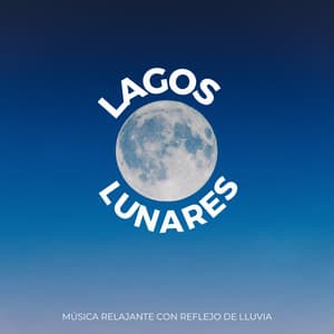 Lagos Lunares: Música Relajante Con Reflejo De Lluvia - El Proyecto Naturaleza