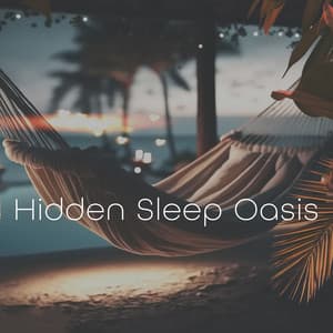 Hidden Sleep Oasis: Sleep Sounds for Everyone, Soothing Sleep Sounds - Restful Sleep Music Collection