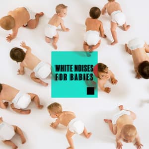 White Noises for Babies - White Noise Universe
