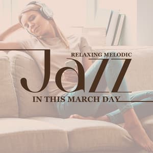 Relaxing Melodic Jazz in This March Day - Relaxing Music Jazz Universe