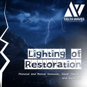 Lighting of Restoration - Physical and Mental Renewal, Sleep Therapy and Recovery - Delta Waves Thunderstorm