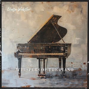 Whispers of the Piano: Soft Harmonies for Tranquil Instances - Eloise Webster
