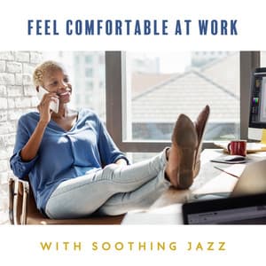 Feel Comfortable at Work - Creative Time, Good Vibes, Pleasant Work with Soothing Jazz - Smooth Jazz 24H