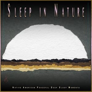 Sleep in Nature: Native American Peaceful Deep Sleep Moments - Sleep Music: Native American Flute